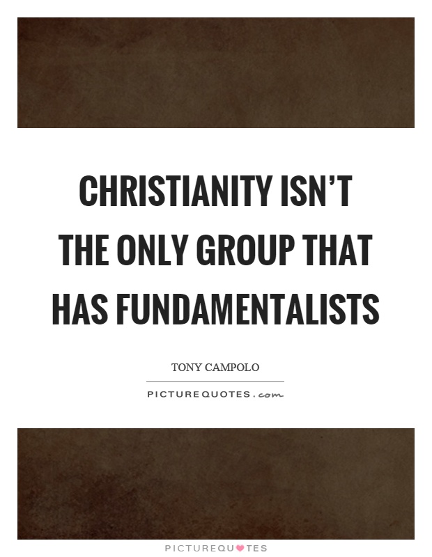 Christianity isn't the only group that has fundamentalists Picture Quote #1