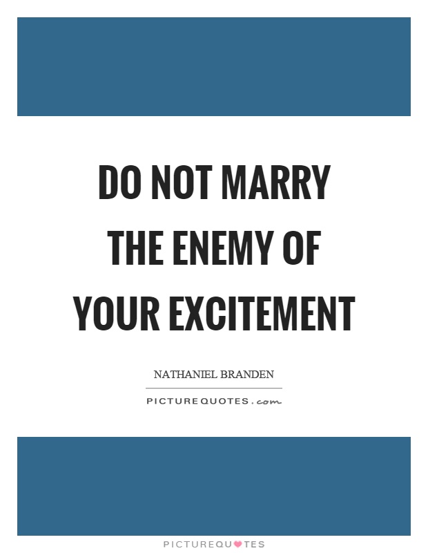 Do not marry the enemy of your excitement Picture Quote #1