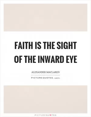 Faith is the sight of the inward eye Picture Quote #1