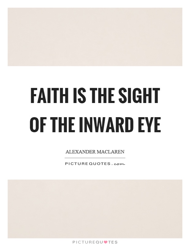 Faith is the sight of the inward eye Picture Quote #1