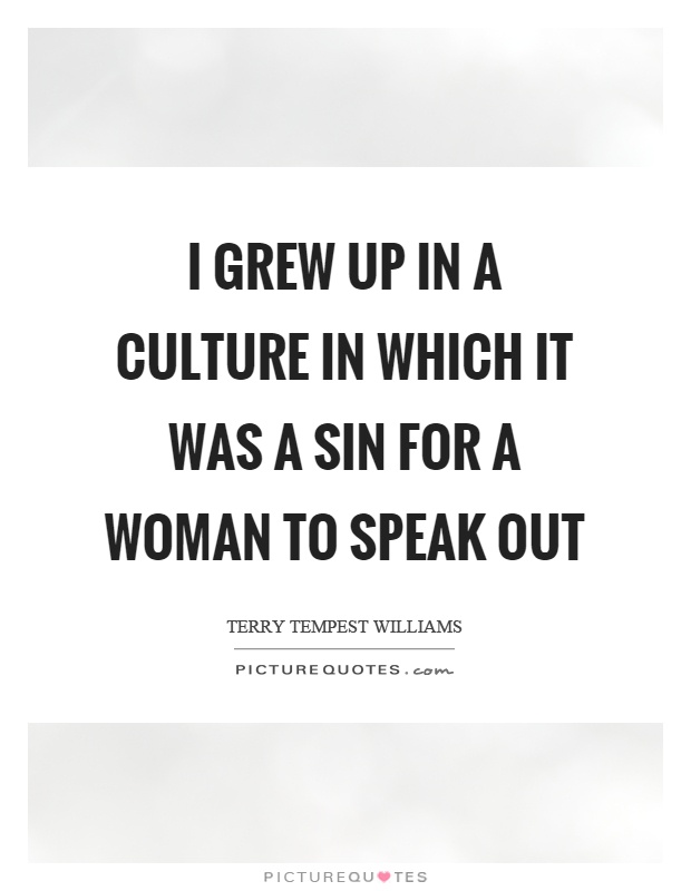 I grew up in a culture in which it was a sin for a woman to speak out Picture Quote #1