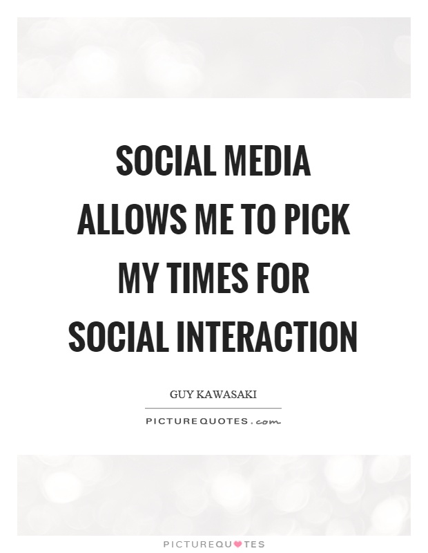 Social media allows me to pick my times for social interaction Picture Quote #1