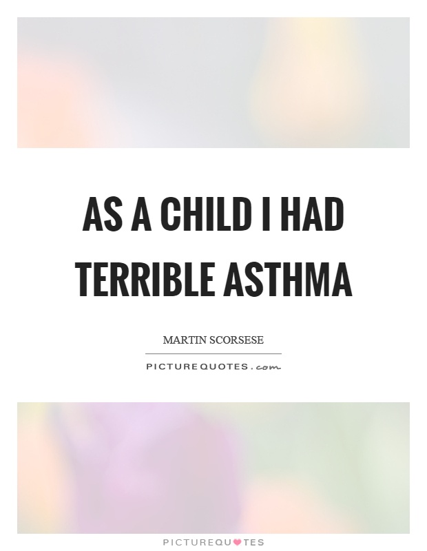 As a child I had terrible asthma Picture Quote #1
