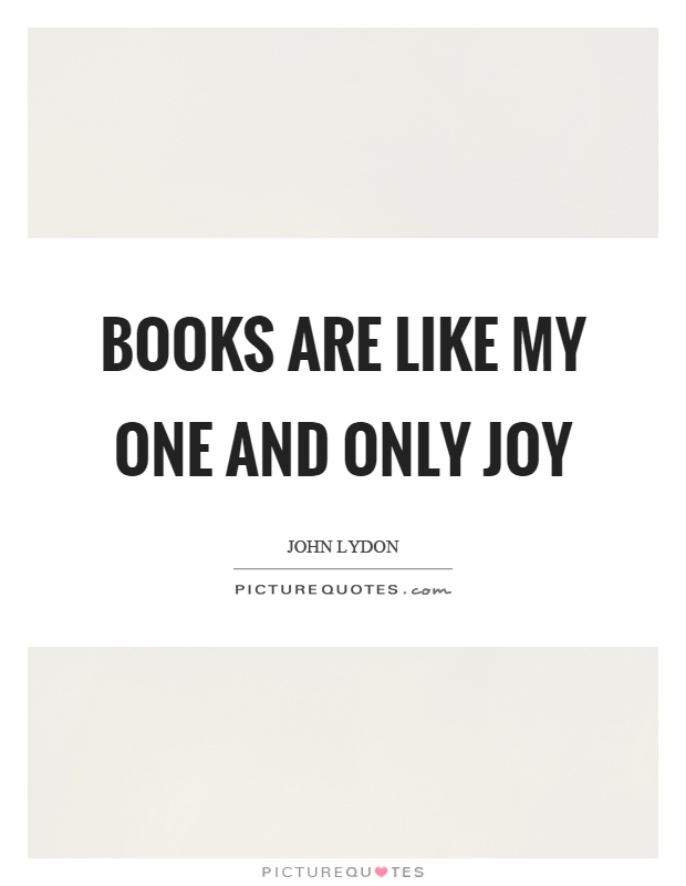 Books are like my one and only joy Picture Quote #1