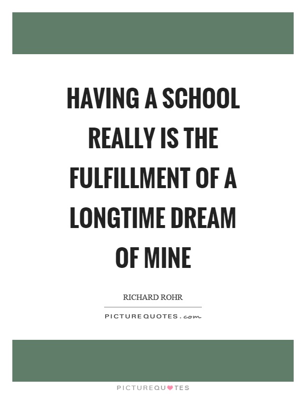 Having a school really is the fulfillment of a longtime dream of mine Picture Quote #1