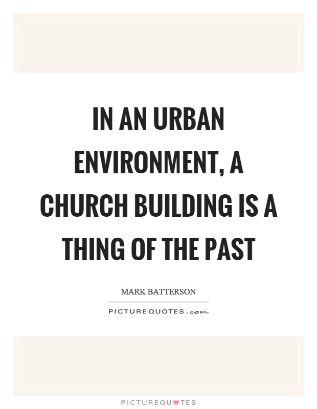 In an urban environment, a church building is a thing of the past Picture Quote #1
