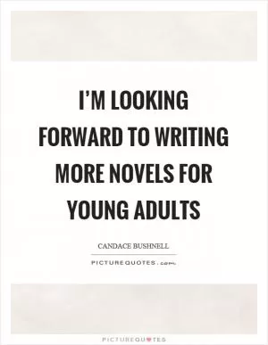 I’m looking forward to writing more novels for young adults Picture Quote #1