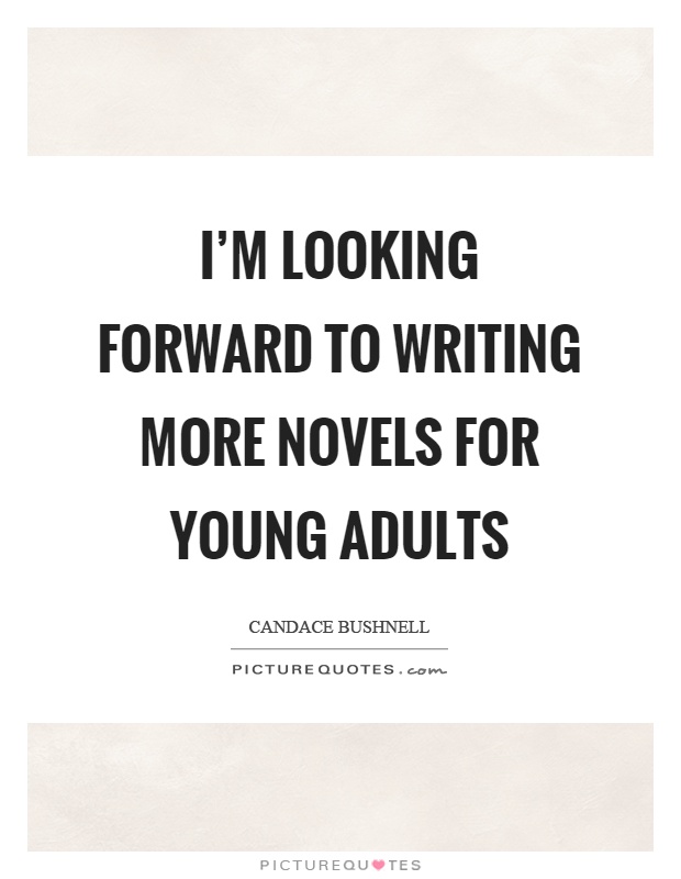 I'm looking forward to writing more novels for young adults Picture Quote #1