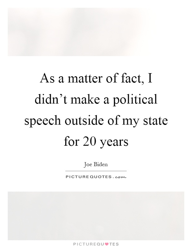 As a matter of fact, I didn't make a political speech outside of my state for 20 years Picture Quote #1