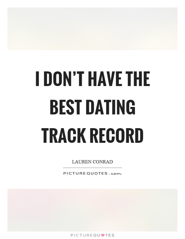 I don’t have the best dating track record Picture Quote #1