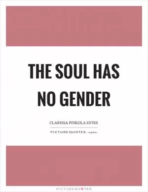 The soul has no gender Picture Quote #1