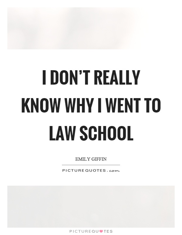 I don't really know why I went to law school Picture Quote #1