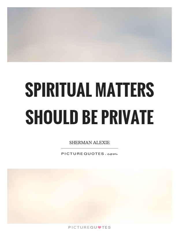 Spiritual matters should be private Picture Quote #1