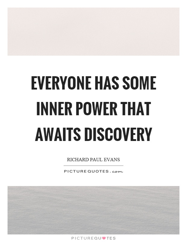 Everyone has some inner power that awaits discovery Picture Quote #1