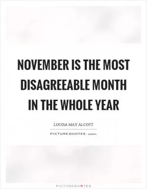 November is the most disagreeable month in the whole year Picture Quote #1