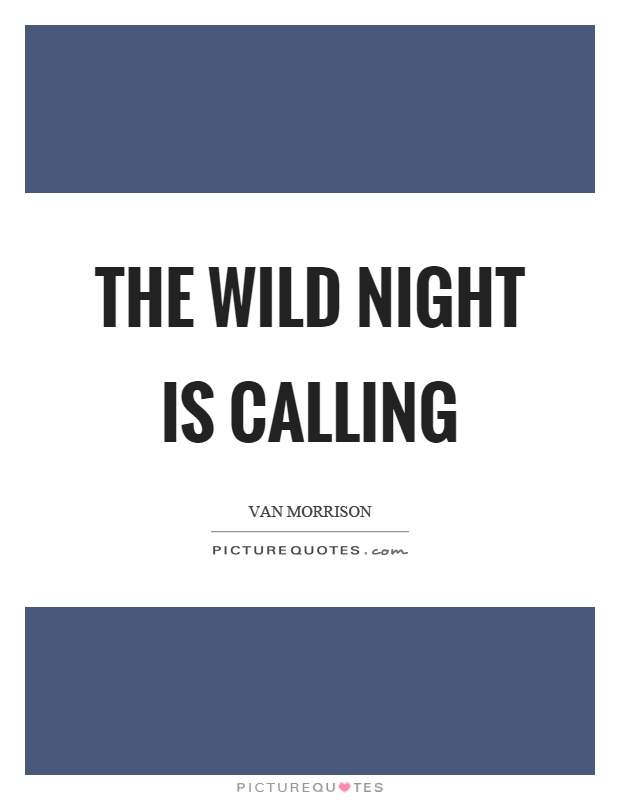 The wild night is calling Picture Quote #1