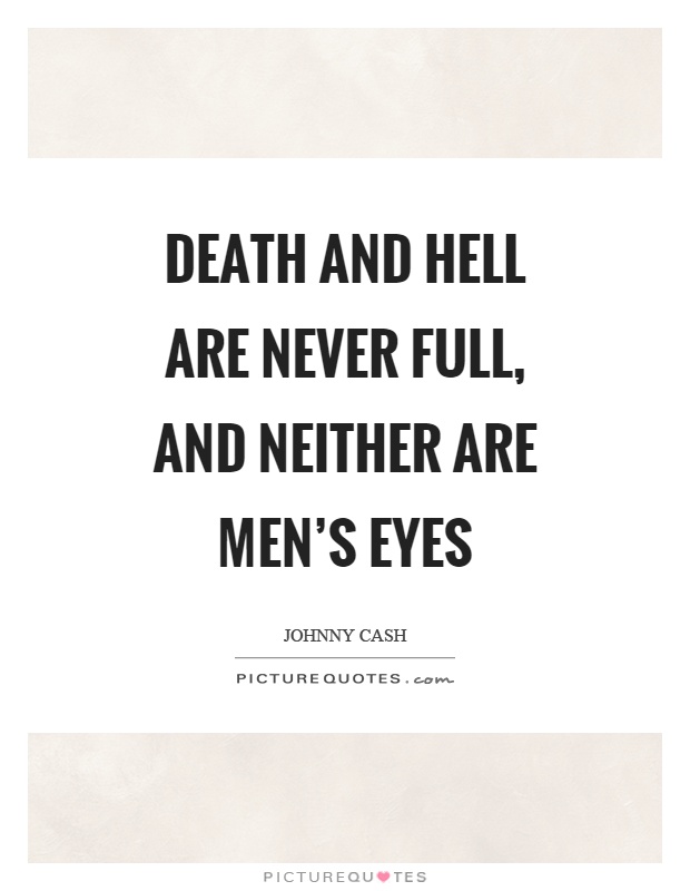 Death and hell are never full, and neither are men's eyes Picture Quote #1