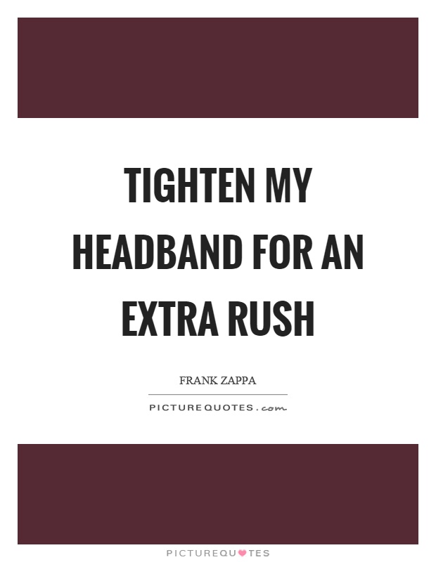 Tighten my headband for an extra rush Picture Quote #1