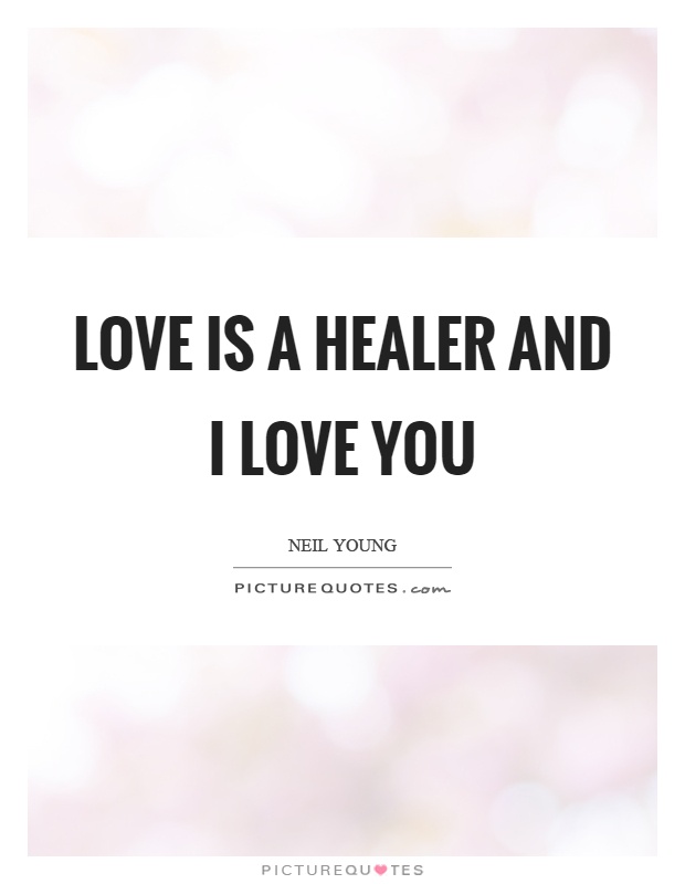 Love is a healer and I love you Picture Quote #1