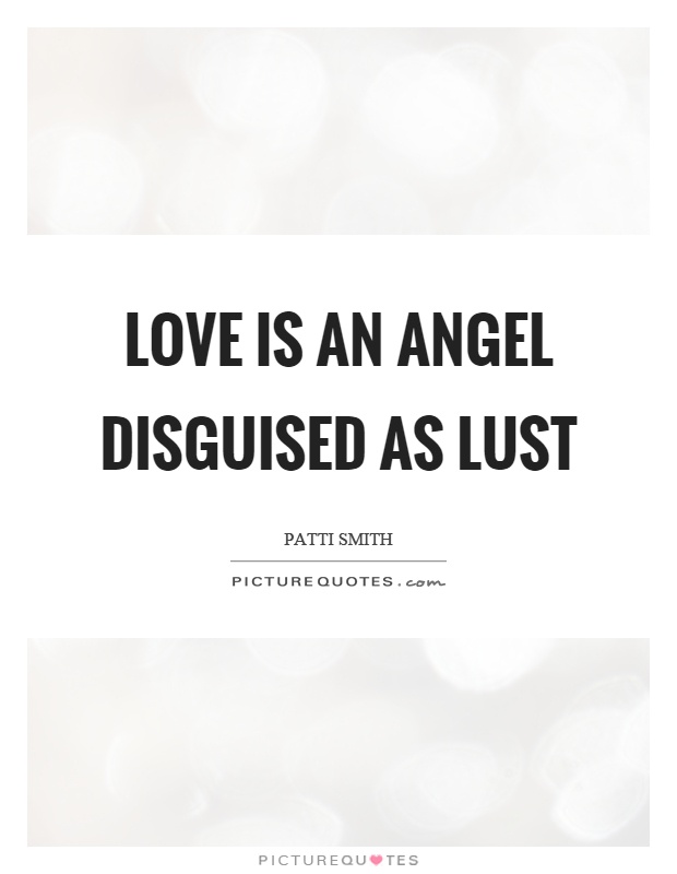 Love is an angel disguised as lust Picture Quote #1