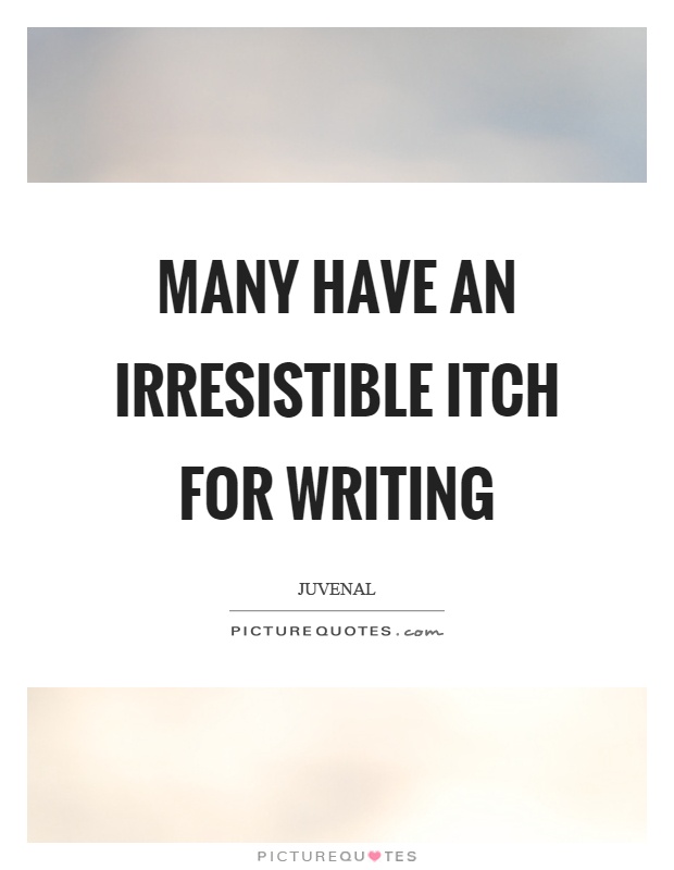 Many have an irresistible itch for writing Picture Quote #1