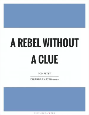 A rebel without a clue Picture Quote #1