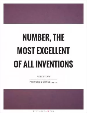 Number, the most excellent of all inventions Picture Quote #1