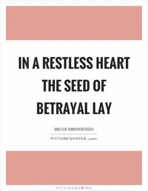 In a restless heart the seed of betrayal lay Picture Quote #1
