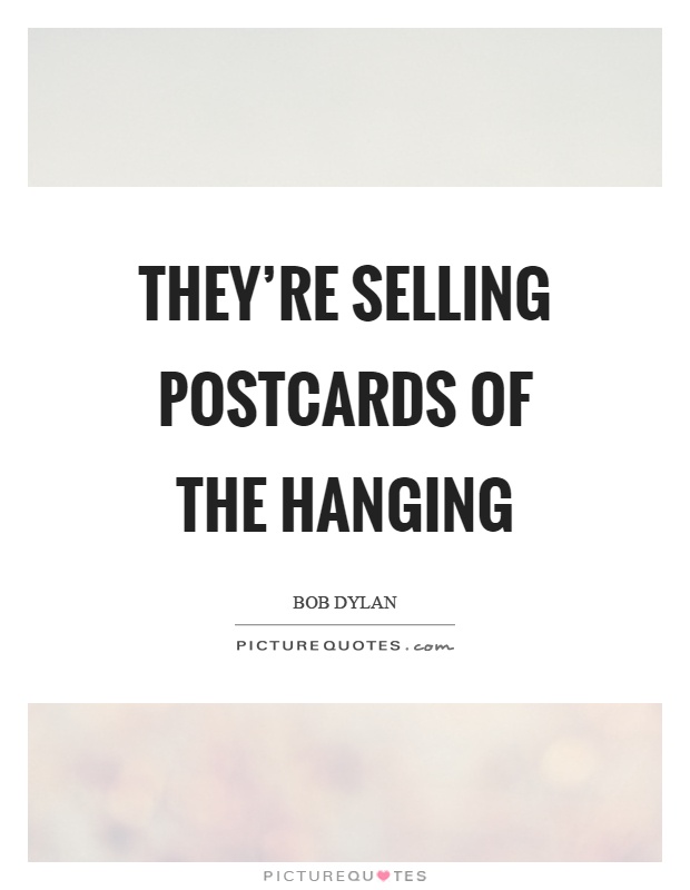 They're selling postcards of the hanging Picture Quote #1