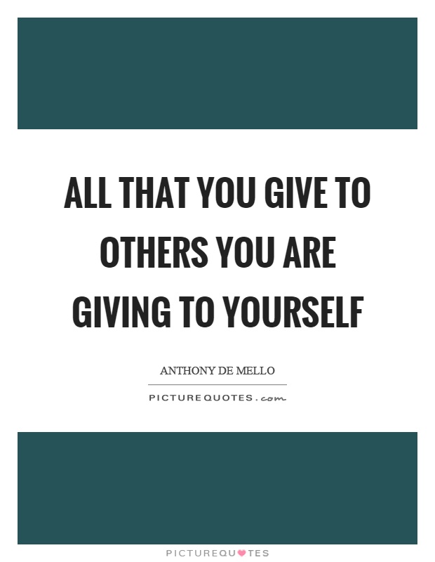 All that you give to others you are giving to yourself Picture Quote #1