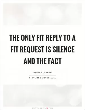 The only fit reply to a fit request is silence and the fact Picture Quote #1