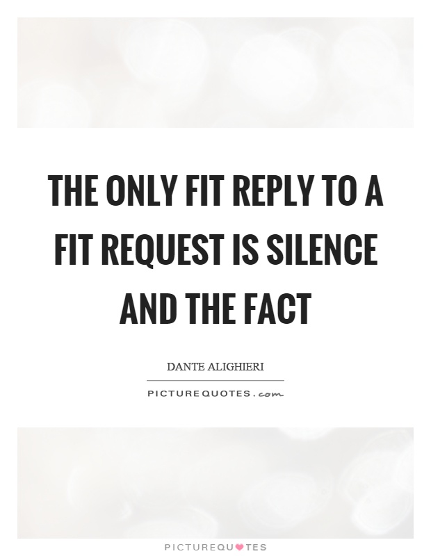 The only fit reply to a fit request is silence and the fact Picture Quote #1