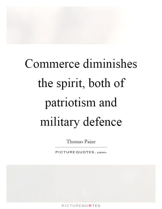 Commerce diminishes the spirit, both of patriotism and military defence Picture Quote #1
