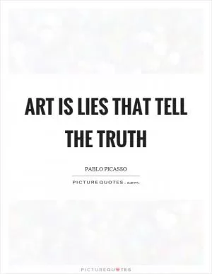 Art is lies that tell the truth Picture Quote #1