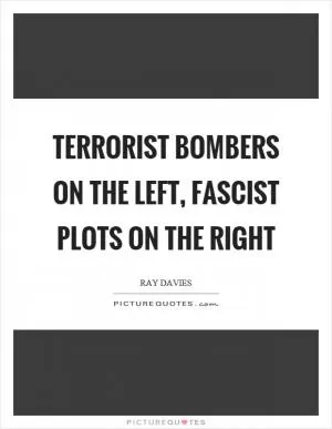 Terrorist bombers on the left, fascist plots on the right Picture Quote #1