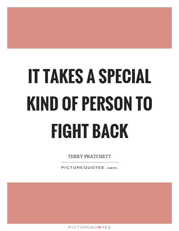 It takes a special kind of person to fight back Picture Quote #1