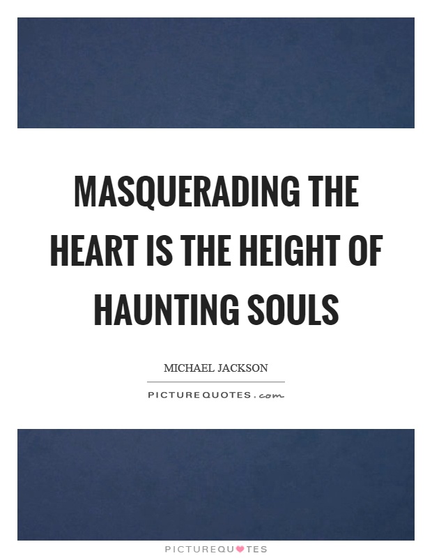 Masquerading the heart is the height of haunting souls Picture Quote #1
