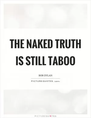 The naked truth is still taboo Picture Quote #1