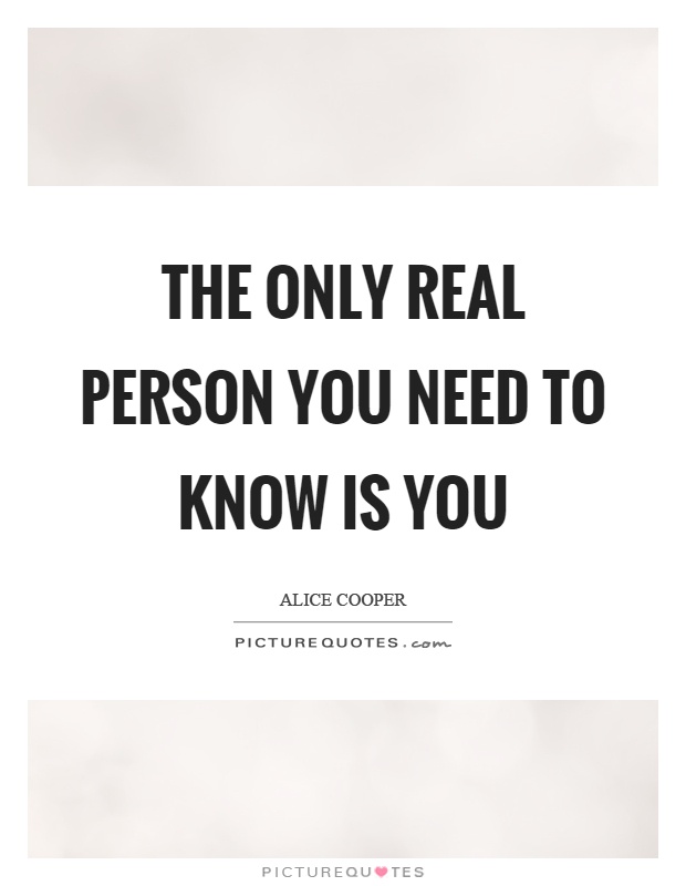The only real person you need to know is you Picture Quote #1