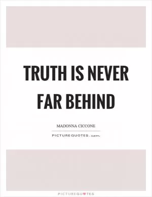Truth is never far behind Picture Quote #1