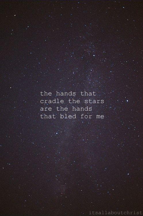 The hands that cradle the stars are the hands that bled for me Picture Quote #1