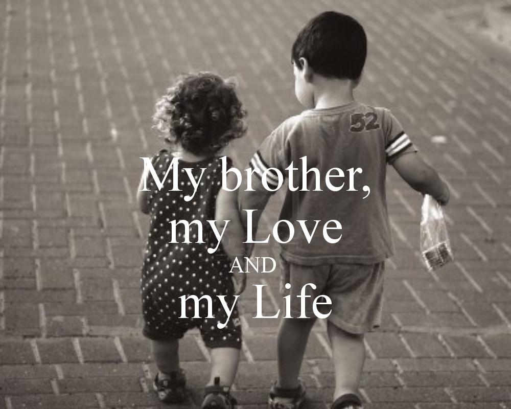 My brother, my love and my life Picture Quote #1