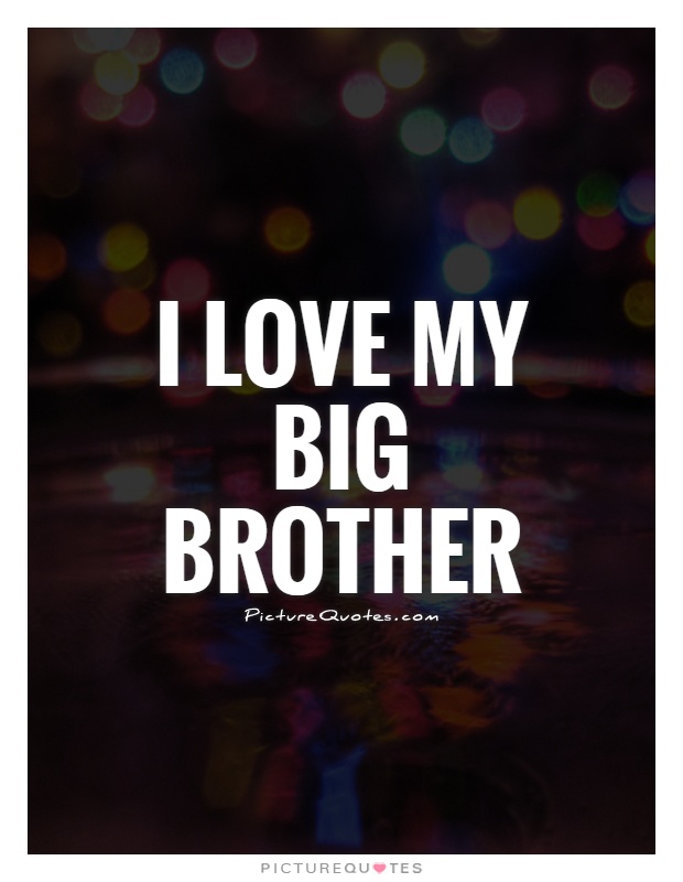 I love my big brother Picture Quote #1