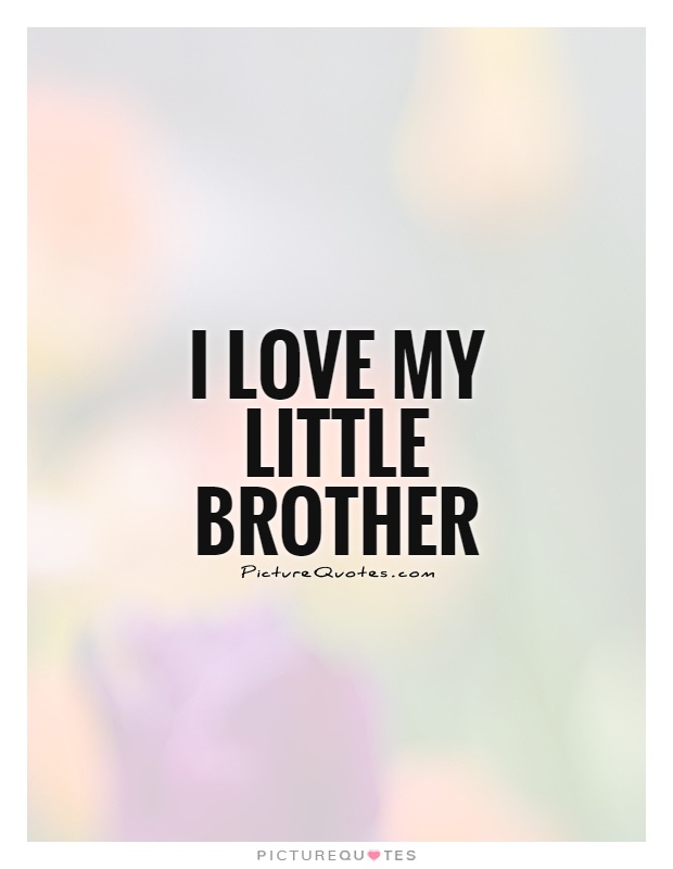 I love my little brother Picture Quote #1