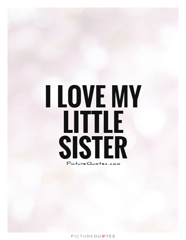 I love my little sister Picture Quote #1