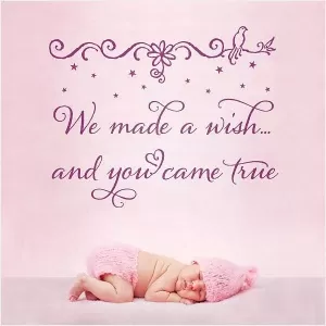 We made a wish and you came true Picture Quote #1