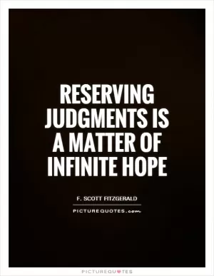 Reserving judgments is a matter of infinite hope Picture Quote #1