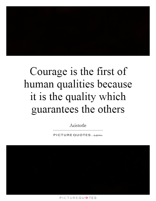 Courage is the first of human qualities because it is the quality which guarantees the others Picture Quote #1