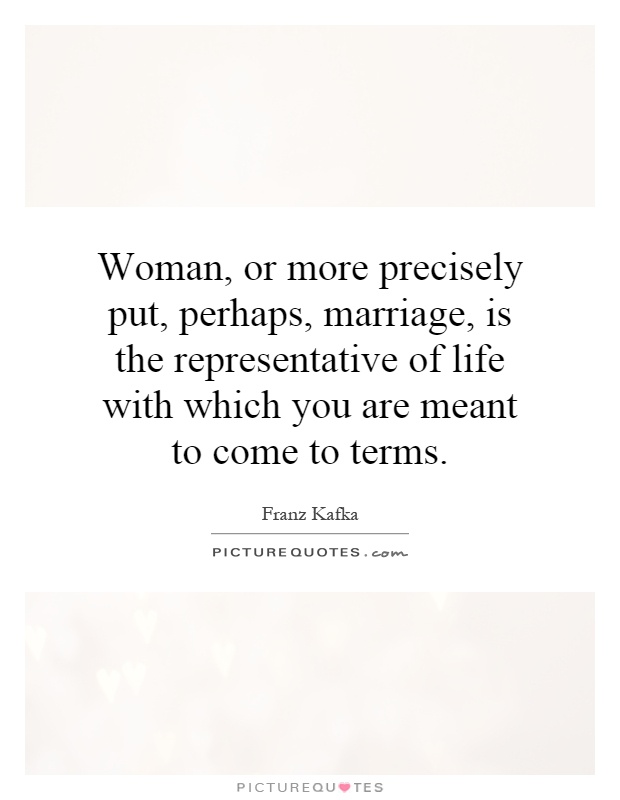Woman, or more precisely put, perhaps, marriage, is the representative of life with which you are meant to come to terms Picture Quote #1