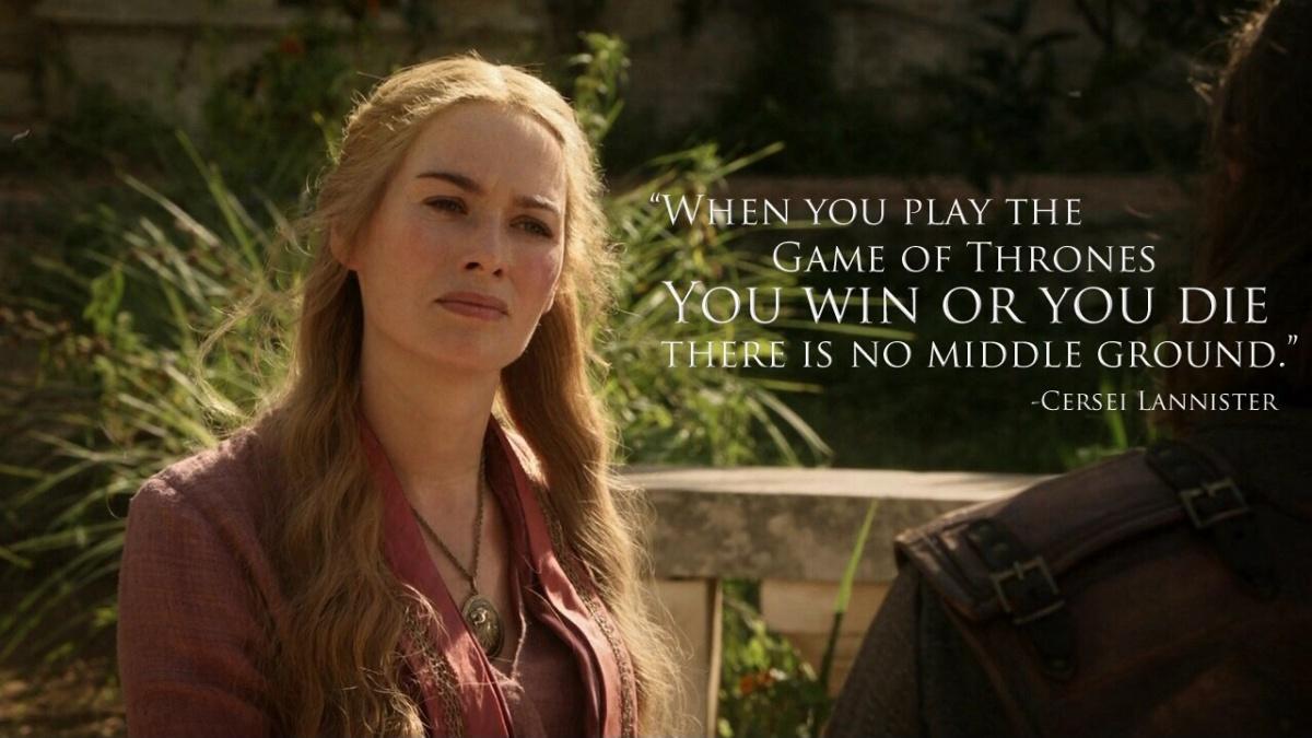 When you play the game of thrones, you win or you die. There is no middle ground Picture Quote #1